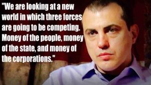 “We are looking at a new world in which three forces are going to be competing. Money of the people, money of the state, and money of the corporations.” ~ Andreas Antonopoulos